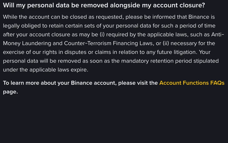 Binance's official answer on whether personal data is removed when an account is closed: the account can be closed, but some personal data is kept for a legally required period under anti-money laundering and counter-terrorism financing laws